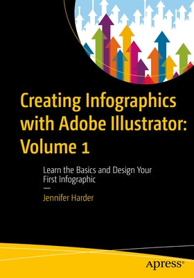 Creating Infographics with Adobe Illustrator: Volume 1: Learn the Basics and Design Your First Infographic - Paperback | Diverse Reads
