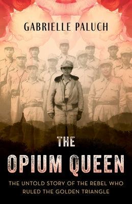 The Opium Queen: The Untold Story of the Rebel Who Ruled the Golden Triangle - Hardcover | Diverse Reads
