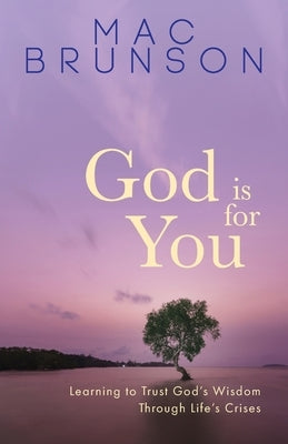 God Is for You: Learning to Trust God's Wisdom through Life's Crises - Paperback | Diverse Reads