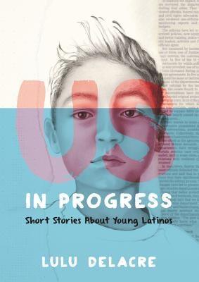 Us, in Progress: Short Stories about Young Latinos - Paperback | Diverse Reads