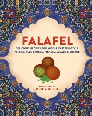 Falafel: Delicious Recipes for Middle Eastern-Style Patties, Plus Sauces, Pickles, Salads and Breads - Hardcover | Diverse Reads