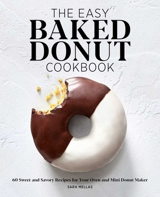 The Easy Baked Donut Cookbook: 60 Sweet and Savory Recipes for Your Oven and Mini Donut Maker - Paperback | Diverse Reads