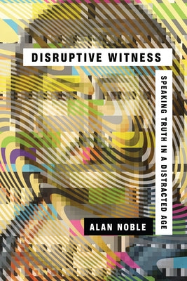 Disruptive Witness: Speaking Truth in a Distracted Age - Paperback | Diverse Reads