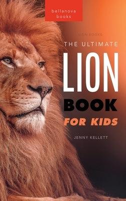 Lion Books The Ultimate Lion Book for Kids: 100+ Amazing Lion Facts, Photos, Quiz + More - Hardcover | Diverse Reads