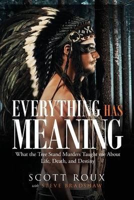 Everything has Meaning: What the Tree Stand Murders Taught me About Life, Death, and Destiny - Paperback | Diverse Reads