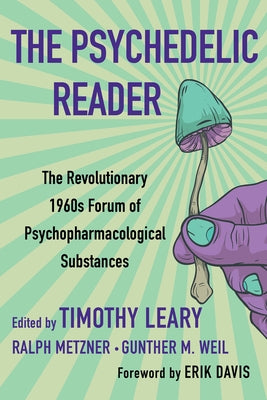The Psychedelic Reader: Classic Selections from the Psychedelic Review, the Revolutionary 1960's Forum of Psychopharmacological Substances - Paperback | Diverse Reads