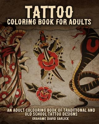 Tattoo Coloring Book For Adults: An Adult Colouring Book of Traditional and Old School Tattoo Designs - Paperback | Diverse Reads