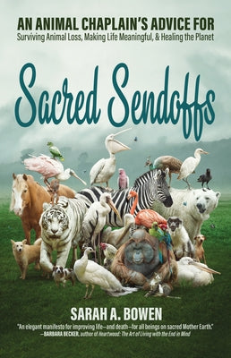 Sacred Sendoffs: An Animal Chaplain's Advice for Surviving Animal Loss, Making Life Meaningful, and Healing the Planet - Paperback | Diverse Reads