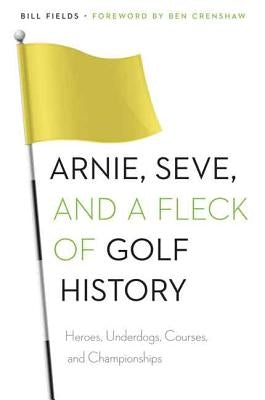 Arnie, Seve, and a Fleck of Golf History: Heroes, Underdogs, Courses, and Championships - Paperback | Diverse Reads