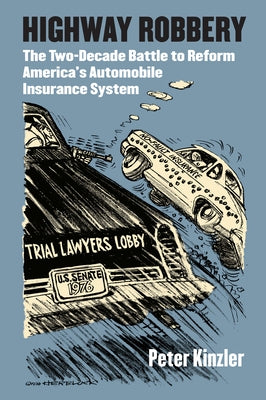 Highway Robbery: The Two-Decade Battle to Reform America's Automobile Insurance System - Hardcover | Diverse Reads