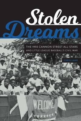 Stolen Dreams: The 1955 Cannon Street All-Stars and Little League Baseball's Civil War - Hardcover | Diverse Reads