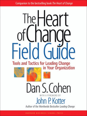 The Heart of Change Field Guide: Tools and Tactics for Leading Change in Your Organization - Paperback | Diverse Reads