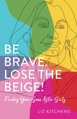 Be Brave. Lose the Beige!: Finding Your Sass After Sixty - Paperback | Diverse Reads
