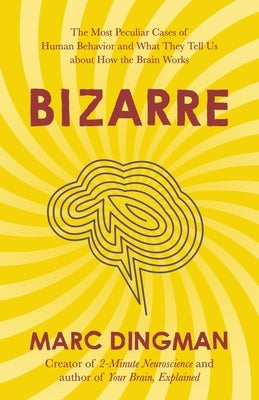 Bizarre: The Most Peculiar Cases of Human Behavior and What They Tell Us about How the Brain Works - Paperback | Diverse Reads