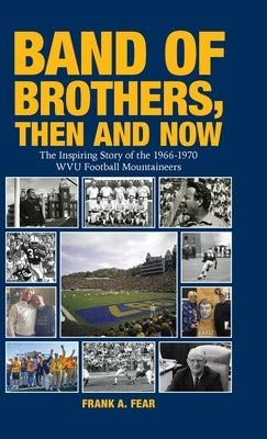 Band of Brothers, Then and Now: The Inspiring Story of the 1966-1970 WVU Football Mountaineers - Hardcover | Diverse Reads