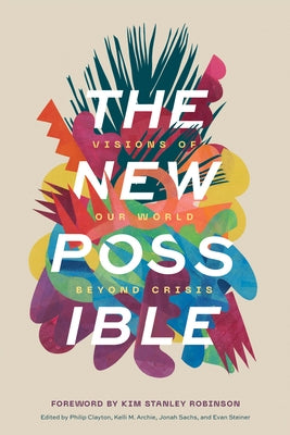 The New Possible: Visions of Our World beyond Crisis - Paperback | Diverse Reads