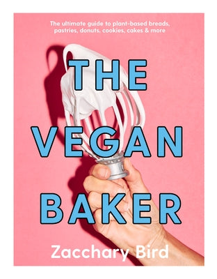 The Vegan Baker: The Ultimate Guide to Plant-based Breads, Pastries, Cookies, Slices, and More - Hardcover | Diverse Reads