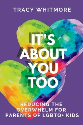It's About You Too: Reducing the Overwhelm for Parents of LGBTQ+ Kids - Paperback | Diverse Reads