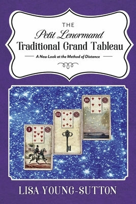 The Petit Lenormand Traditional Grand Tableau: A New Look at the Method of Distance - Paperback | Diverse Reads