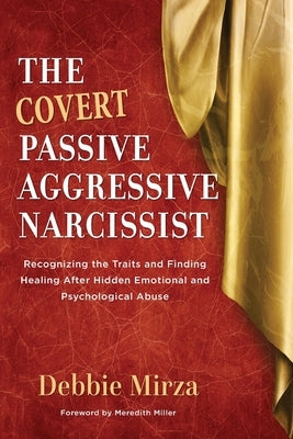 The Covert Passive-Aggressive Narcissist: Recognizing the Traits and Finding Healing After Hidden Emotional and Psychological Abuse - Paperback | Diverse Reads
