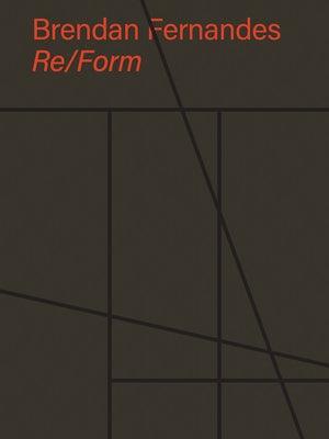 Brendan Fernandes: Re/Form - Hardcover