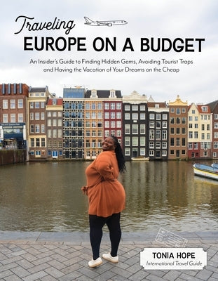 Traveling Europe on a Budget: An Insider's Guide to Finding Hidden Gems, Avoiding Tourist Traps and Having the Vacation of Your Dreams on the Cheap - Paperback | Diverse Reads