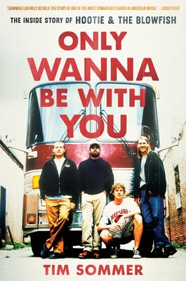 Only Wanna Be with You: The Inside Story of Hootie & the Blowfish - Hardcover | Diverse Reads