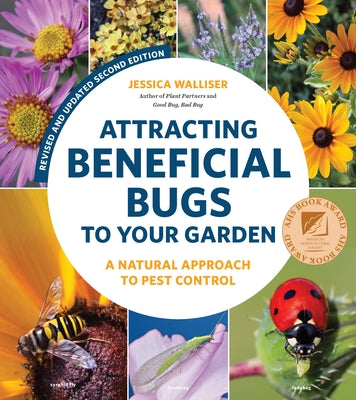 Attracting Beneficial Bugs to Your Garden, Revised and Updated Second Edition: A Natural Approach to Pest Control - Paperback | Diverse Reads