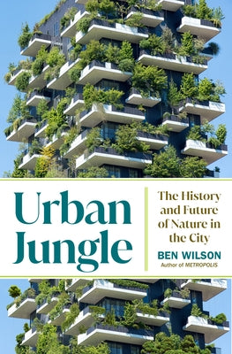 Urban Jungle: The History and Future of Nature in the City - Hardcover | Diverse Reads