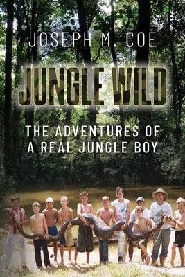 Jungle Wild: The Adventures of a Real Jungle Boy - Paperback | Diverse Reads