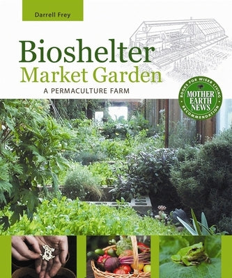 Bioshelter Market Garden: A Permaculture Farm - Paperback | Diverse Reads