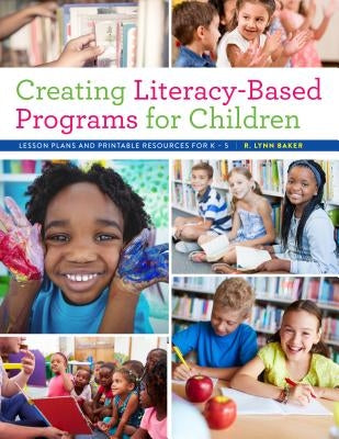 Creating Literacy-Based Programs for Children: Lesson Plans and Printable Resources for K-5 - Paperback | Diverse Reads