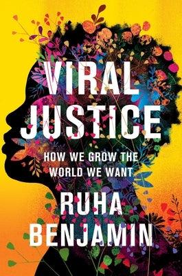 Viral Justice: How We Grow the World We Want - Hardcover |  Diverse Reads