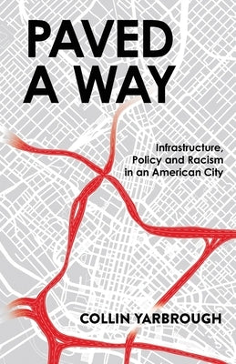 Paved A Way: Infrastructure, Policy and Racism in an American City - Paperback | Diverse Reads