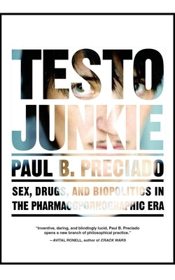 Testo Junkie: Sex, Drugs, and Biopolitics in the Pharmacopornographic Era - Paperback | Diverse Reads