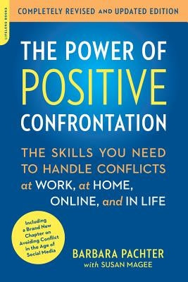 The Power of Positive Confrontation: The Skills You Need to Handle Conflicts at Work, at Home, Online, and in Life, completely revised and updated edition - Paperback | Diverse Reads
