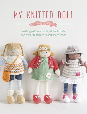 My Knitted Doll: Knitting patterns for 12 adorable dolls and over 50 garments and accessories - Paperback | Diverse Reads