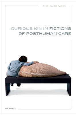 Curious Kin in Fictions of Posthuman Care - Hardcover | Diverse Reads