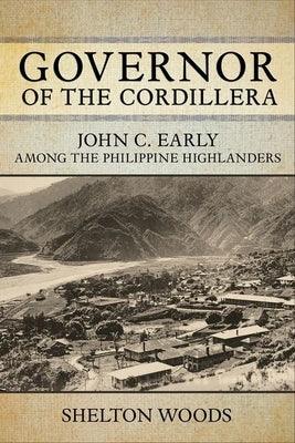 Governor of the Cordillera: John C. Early Among the Philippine Highlanders - Hardcover | Diverse Reads
