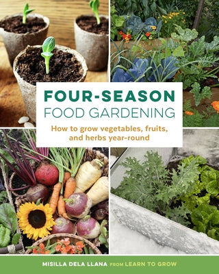Four-Season Food Gardening: How to grow vegetables, fruits, and herbs year-round - Paperback | Diverse Reads