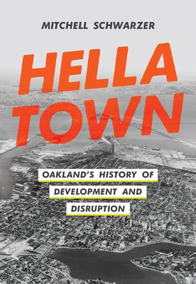 Hella Town: Oakland's History of Development and Disruption - Hardcover | Diverse Reads