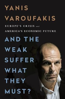 And the Weak Suffer What They Must?: Europe's Crisis and America's Economic Future - Hardcover | Diverse Reads