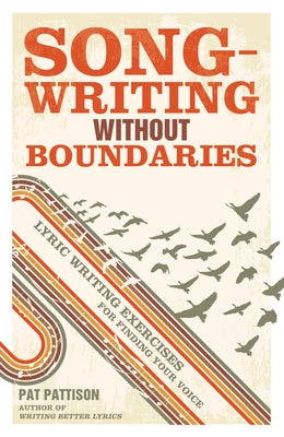 Songwriting Without Boundaries: Lyric Writing Exercises for Finding Your Voice - Paperback | Diverse Reads