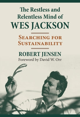 The Restless and Relentless Mind of Wes Jackson: Searching for Sustainability - Hardcover | Diverse Reads