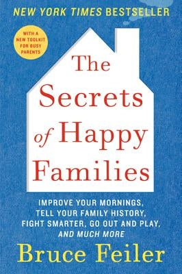 The Secrets of Happy Families: Improve Your Mornings, Tell Your Family History, Fight Smarter, Go Out and Play, and Much More - Paperback | Diverse Reads