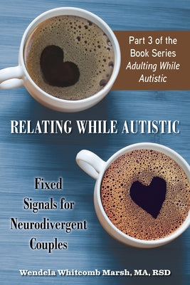 Relating While Autistic: Fixed Signals for Neurodivergent Couples - Paperback | Diverse Reads