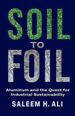 Soil to Foil: Aluminum and the Quest for Industrial Sustainability - Hardcover | Diverse Reads
