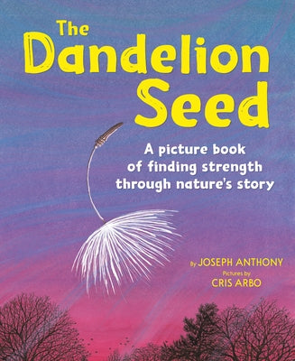 The Dandelion Seed: A picture book of finding strength through nature's story - Paperback | Diverse Reads