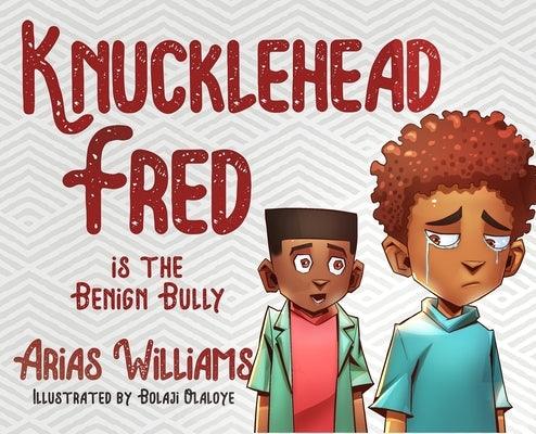 Knucklehead Fred is the Benign Bully - Hardcover | Diverse Reads