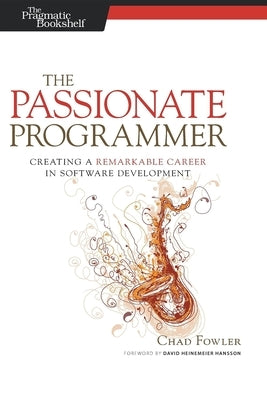 The Passionate Programmer: Creating a Remarkable Career in Software Development / Edition 1 - Paperback | Diverse Reads